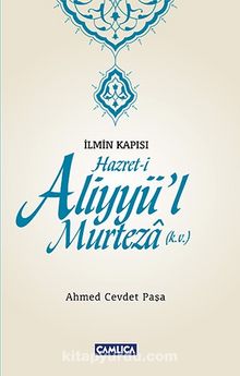 İlmin Kapısı Hazret-i Aliyyü’l Murteza  (k.v.) - Ahmed Cevdet Paşa