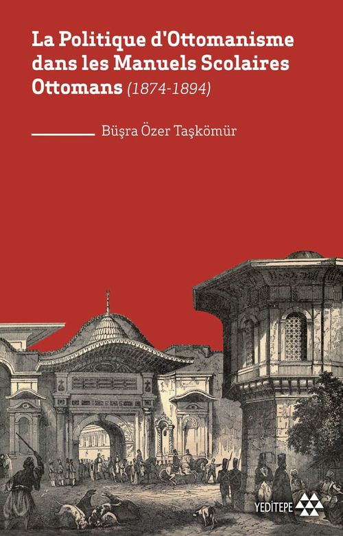 La Politique d'Ottomanisme dans les Manuels Scolaires Ottomans  (1874-1894)
