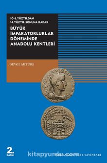 İÖ. 6. Yüzyıldan 14. Yüzyıl Sonuna Kadar Büyük İmparatorluklar Döneminde Anadolu Kentleri