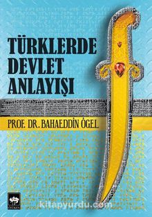 Türklerde Devlet Anlayışı - Prof. Dr. Bahaeddin Ögel