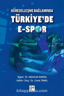 Küreselleşme Bağlamında Türkiye'de E-Spor - Dr. Mehmet Kartal