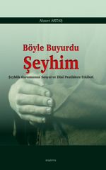 Böyle Buyurdu Şeyhim & Şeyhlik Kurumunun Sosyal ve Dinî Pratiklere Etkileri