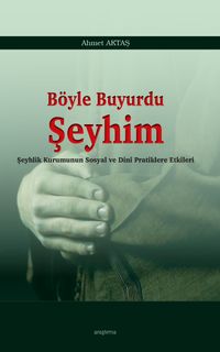 Böyle Buyurdu Şeyhim & Şeyhlik Kurumunun Sosyal ve Dinî Pratiklere Etkileri