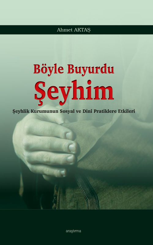 Böyle Buyurdu Şeyhim & Şeyhlik Kurumunun Sosyal ve Dinî Pratiklere Etkileri