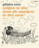 Yediğimiz Bir Dilim Ekmek Gibi Yaşadığımız Bir Dilim Zaman
