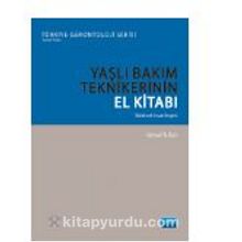 Yaşlı Bakım Tekniklerin El Kitabı - Bütünsel İnsan İmgesi - İsmail Tufan