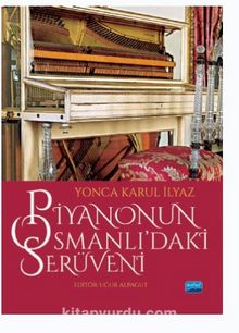 Piyanonun Osmanlı’daki Serüveni - Yonca Karul İlyaz