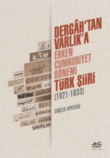 Dergah'tan Varlık'a - Erken Cumhuriyet Dönemi Türk Şiiri (1921-1933)