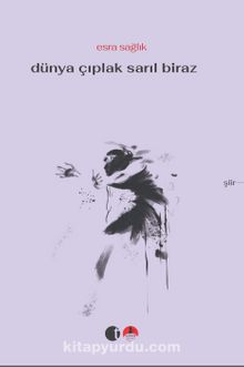 Dünya Çıplak Sarıl Biraz - Esra Sağlık