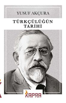 Türkçülüğün Tarihi - Yusuf Akçura