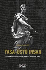 Yasa-Üstü İnsan - Platon'dan Agamben'e Yasa Ve Hukuk İkileminde İnsan