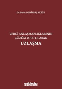 Vergi Anlaşmazlıklarının Çözüm Yolu Olarak Uzlaşma