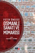 Fetih Öncesi Osmanlı Sanatı ve Mimarisi