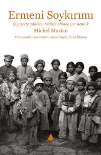 Ermeni Soykırımı & Siyasette Adalete, Tarihte Ahlaka Yer Açmak