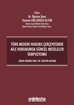 Türk Medeni Hukuku Çerçevesinde Aile Hukukunda Güncel Meseleler Sempozyumu (Onur Konuğu Prof. Dr. Hüseyin Hatemi)