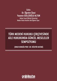 Türk Medeni Hukuku Çerçevesinde Aile Hukukunda Güncel Meseleler Sempozyumu (Onur Konuğu Prof. Dr. Hüseyin Hatemi)