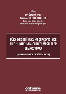 Türk Medeni Hukuku Çerçevesinde Aile Hukukunda Güncel Meseleler Sempozyumu (Onur Konuğu Prof. Dr. Hüseyin Hatemi)