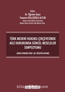 Türk Medeni Hukuku Çerçevesinde Aile Hukukunda Güncel Meseleler Sempozyumu (Onur Konuğu Prof. Dr. Hüseyin Hatemi) - Yasemin Güllüoğlu Altun