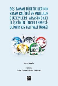 Boş Zaman Tüketicilerinin Yaşam Kalitesi ve Mutluluk Düzeyleri Arasındaki İlişkinin İncelenmesi: Olimpik Kış Festivali Örneği