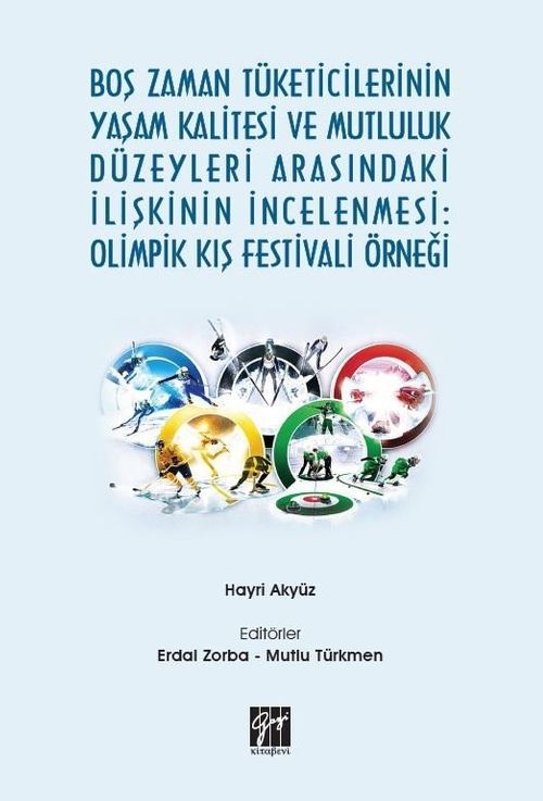 Boş Zaman Tüketicilerinin Yaşam Kalitesi ve Mutluluk Düzeyleri Arasındaki İlişkinin İncelenmesi: Olimpik Kış Festivali Örneği