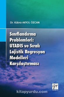 Sınıflandırma Problemleri: Utadıs ve Sıralı Lojistik Regresyon Modelleri Karşılaştırması - Dr. Kübra Akyol Özcan