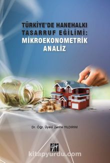 Türkiye'de Hanehalkı Tasarruf Eğilimi: Mikroekonometrik Analiz - Zerife Yıldırım