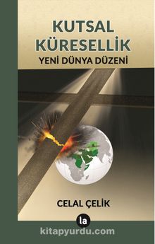 Kutsal Küresellik / Yeni Dünya Düzeni - Celal Çelik