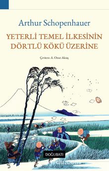 Yeterli Temel İlkesinin Dörtlü Kökü Üzerine - Arthur Schopenhauer