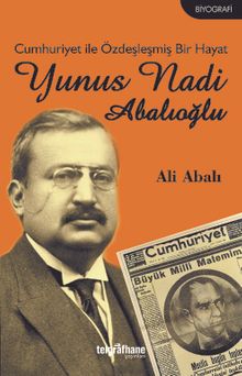 Cumhuriyet ile Özdeşleşmiş Bir Hayat Yunus Nadi Abalıoğlu