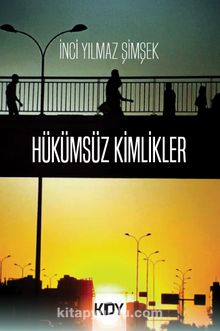Hükümsüz Kimlikler - İnci Yılmaz Şimşek