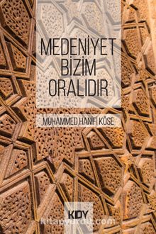 Medeniyet Bizim Oralıdır - Muhammed Hanifi Köse