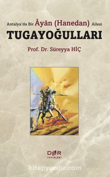 Antalya’da Bir Ayan (Hanedan) Ailesi Tugayoğulları - Prof. Dr. Süreyya Hiç