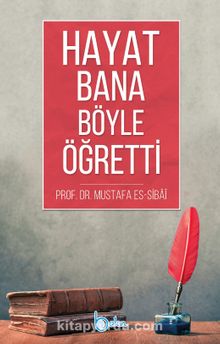 Hayat Bana Böyle Öğretti - Prof. Dr. Mustafa Sibai