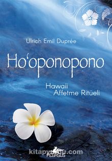 Ho‘Oponopono: Hawaii Affetme Ritüeli - Ulrich Emil Dupree