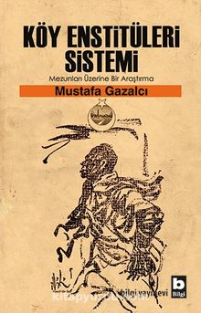 Köy Enstitüleri Sistemi & Mezunları Üzerine Bir Araştırma - Mustafa Gazalcı