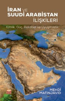 İran ve Suudi Arabistan İlişkileri & Kimlik, Güç, Rekabet ve Uyuşmazlık