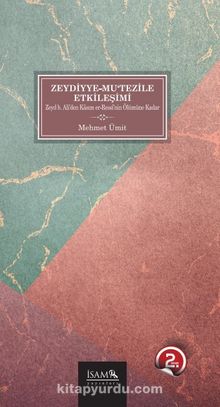 Zeydiyye-Mu'tezile Etkileşimi & Zeyd b.Ali'den Kasım er-Ressi'nin Ölümüne Kadar - Mehmet Ümit