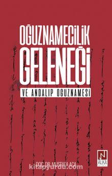 Oğuznamecilik Geleneği  ve Andalıp Oğuznamesi - Doç. Dr. Mustafa Aça