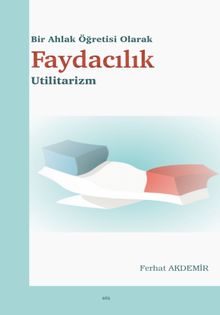 Bir Ahlak Öğretisi Olarak Faydacılık Utilitarizm