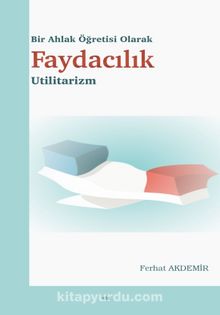 Bir Ahlak Öğretisi Olarak Faydacılık Utilitarizm - Dr. Ferhat Akdemir