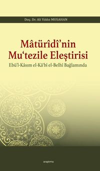 Matürîdî'nin Mu‘tezile Eleştirisi Ebü'l-Kasım el-Ka‘bî el-Belhî Bağlamında