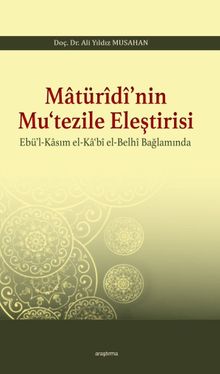 Matürîdî'nin Mu‘tezile Eleştirisi Ebü'l-Kasım el-Ka‘bî el-Belhî Bağlamında