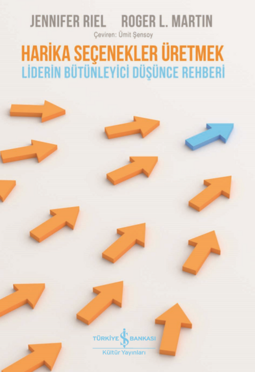 Harika Seçenekler Üretmek & Liderin Bütünleyici Düşünce Rehberi