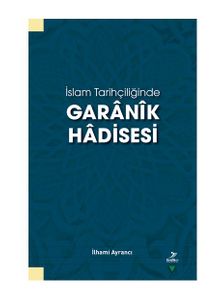 İslam Tarihçiliğinde Garanik Hadisesi