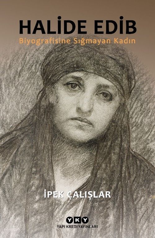 Halide Edib & Biyografisine Sığmayan Kadın