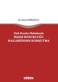 Türk Borçlar Hukukunda İrade Bozukluğu Hallerinden Korkutma