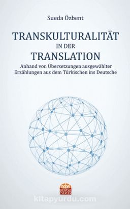 Transkulturalıtät In Der Translation & Anhand von Übersetzungen ausgewählter Erzählungen aus dem Türkischen ins Deutsche