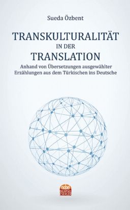 Transkulturalıtät In Der Translation & Anhand von Übersetzungen ausgewählter Erzählungen aus dem Türkischen ins Deutsche