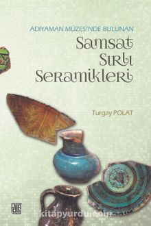 Adıyaman Müzesinde Bulunan Samsat Sırlı Seramikler - Turgay Polat