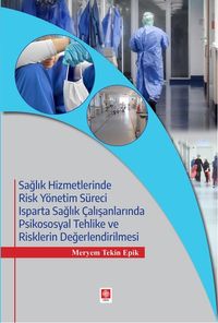 Sağlık Hizmetlerinde Risk Yönetim Süreci & Isparta Sağlık Çalışanlarında Psikososyal Tehlike ve Risklerin Değerlendirilmesi